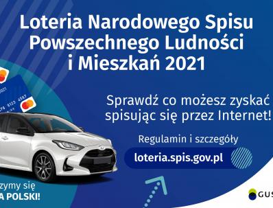 Na górze grafiki jest napis: Loteria Narodowego Spisu Powszechnego Ludności i Mieszkań 2021. Poniżej jest napis: Sprawdź co możesz zyskać spisując się przez Internet! Regulamin i szczegóły loteria.spis.gov.pl Po lewej stronie grafiki widać samochód i karty przedpłacone. Na dole grafiki są cztery małe koła ze znakami dodawania, odejmowania, mnożenia i dzielenia, obok nich napis: Liczymy się dla Polski! W prawym dolnym rogu jest logotyp spisu: dwa nachodzące na siebie pionowo koła, GUS, pionowa kreska, NSP 20