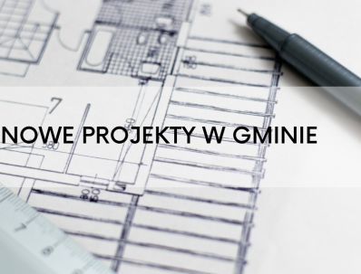 nowe projekty w gminie