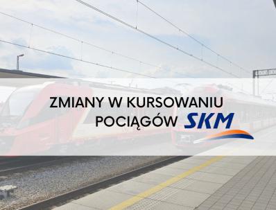 Zmiany w kursowaniu pociągów SKM